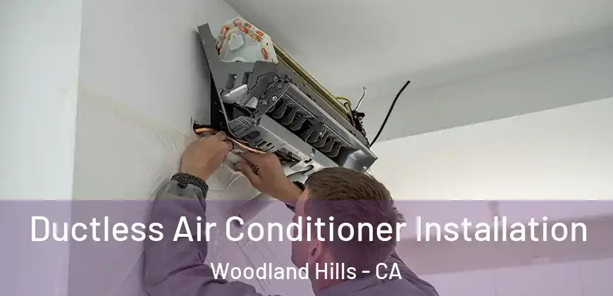 Ductless Air Conditioner Installation Woodland Hills - CA